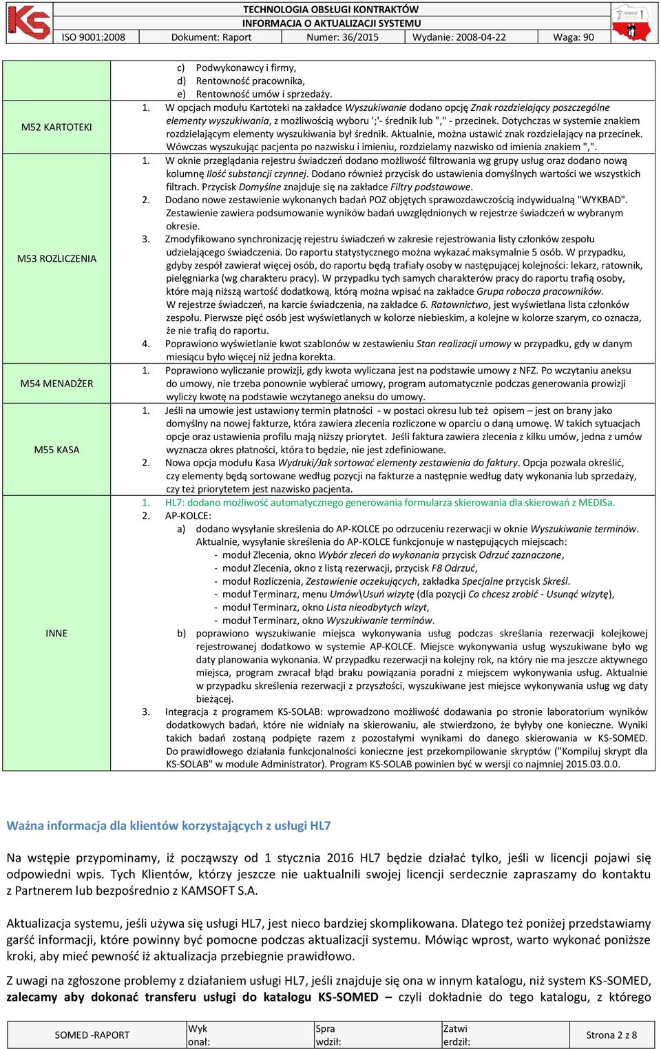 Dotychczas w systemie znakiem rozdzielającym elementy wyszukiwania był średnik. Aktualnie, można ustawić znak rozdzielający na przecinek.