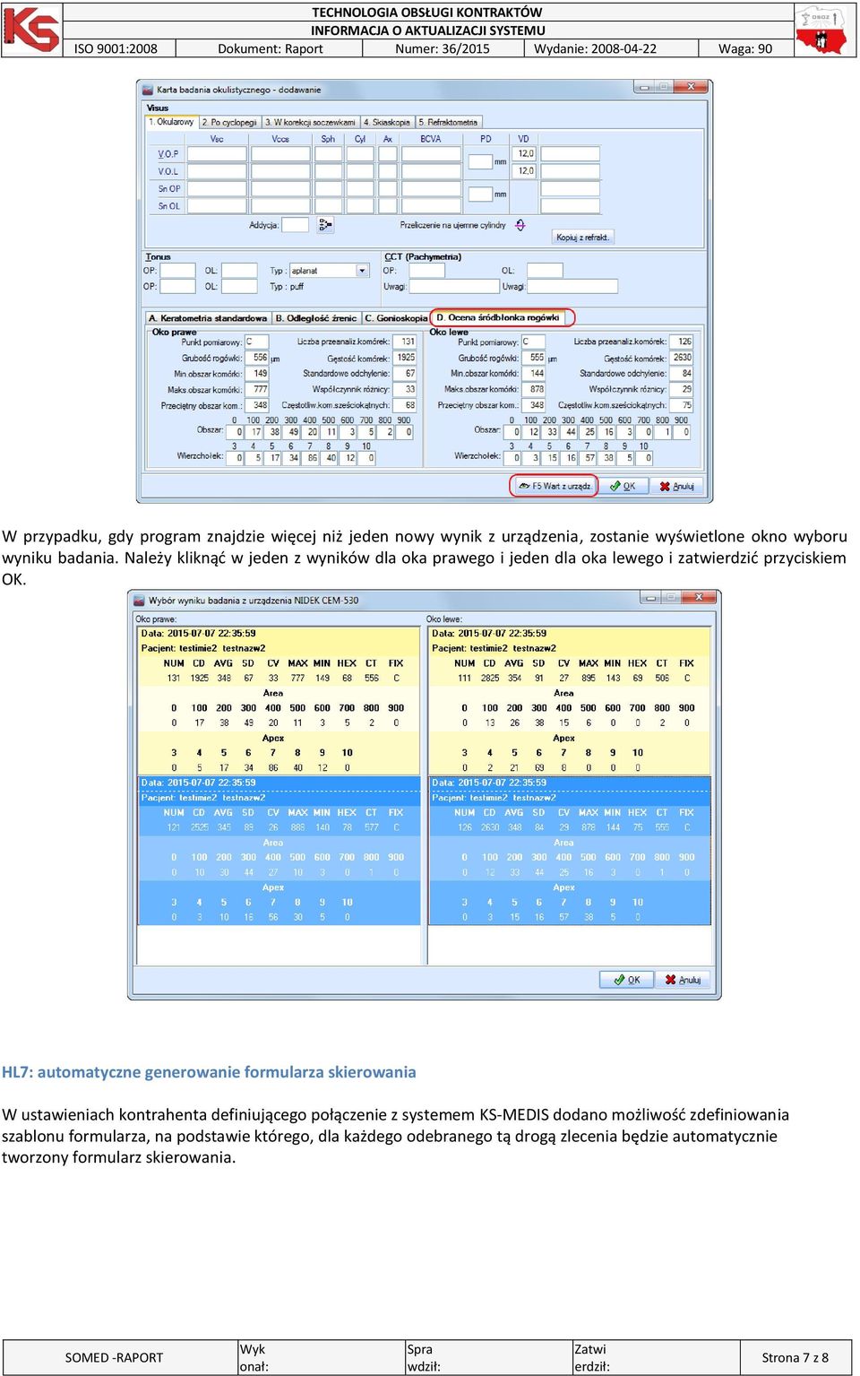 HL7: automatyczne generowanie formularza skierowania W ustawieniach kontrahenta definiującego połączenie z systemem KS-MEDIS dodano