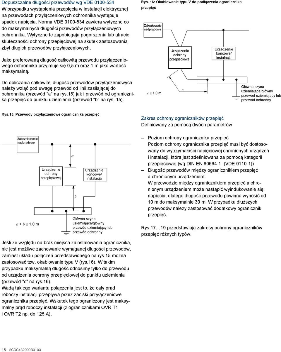Wytyczne te zapobiegają pogorszeniu lub utracie skuteczności ochrony przepięciowej na skutek zastosowania zbyt długich przewodów przyłączeniowych.