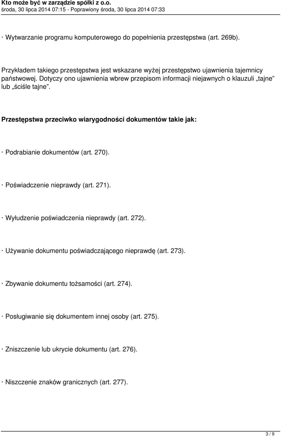 Przestępstwa przeciwko wiarygodności dokumentów takie jak: Podrabianie dokumentów (art. 270). Poświadczenie nieprawdy (art. 271). Wyłudzenie poświadczenia nieprawdy (art.