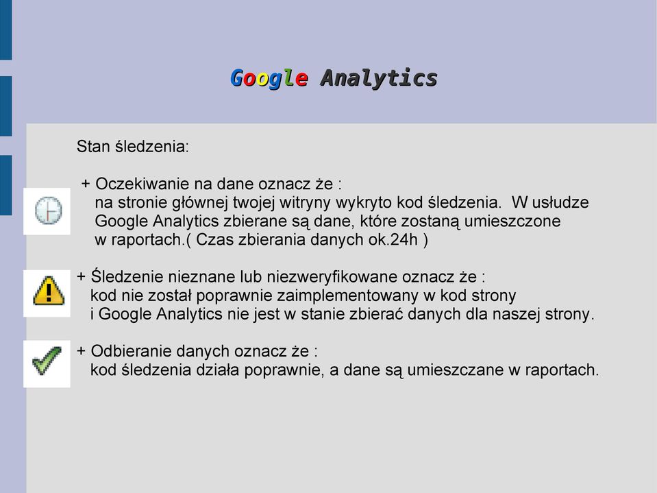 24h ) + Śledzenie nieznane lub niezweryfikowane oznacz że : kod nie został poprawnie zaimplementowany w kod strony i Google