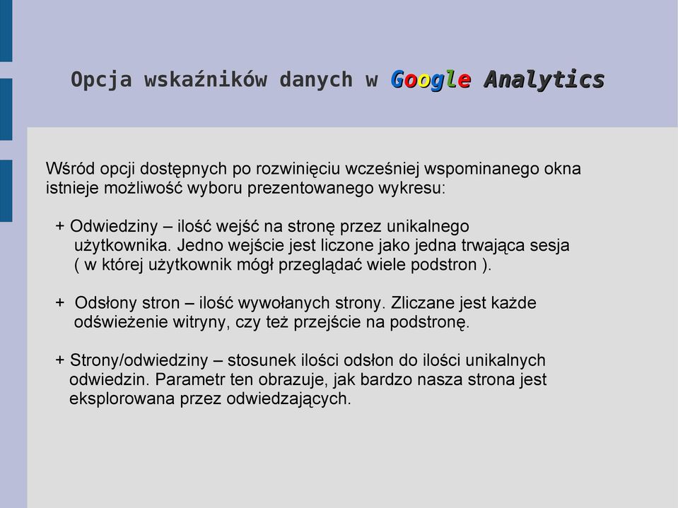 Jedno wejście jest liczone jako jedna trwająca sesja ( w której użytkownik mógł przeglądać wiele podstron ). + Odsłony stron ilość wywołanych strony.