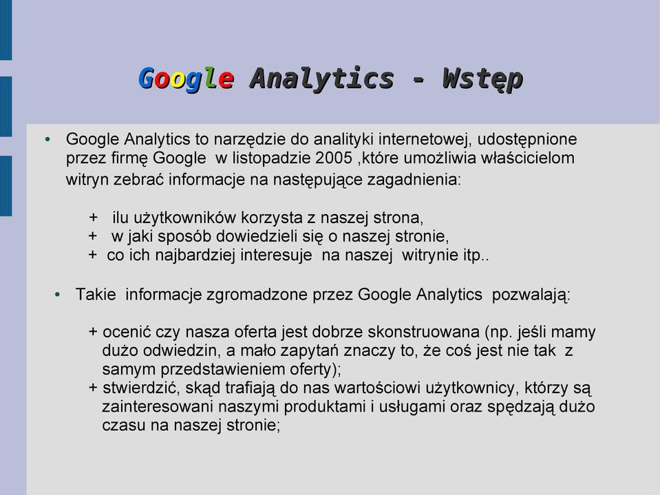 . Takie informacje zgromadzone przez Google Analytics pozwalają: + ocenić czy nasza oferta jest dobrze skonstruowana (np.