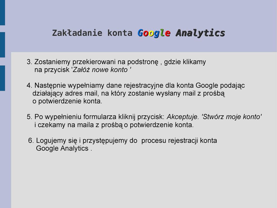 Następnie wypełniamy dane rejestracyjne dla konta Google podając działający adres mail, na który zostanie wysłany mail z