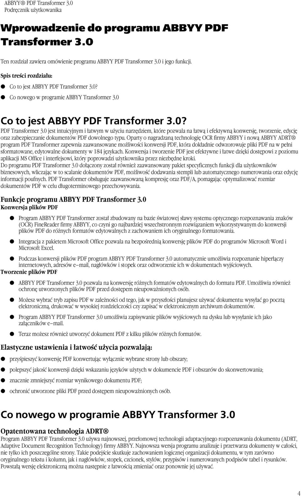 Oparty o nagradzaną technologię OCR firmy ABBYY i nową ABBYY ADRT program PDF Transformer zapewnia zaawansowane możliwości konwersji PDF, która dokładnie odwzorowuje pliki PDF na w pełni