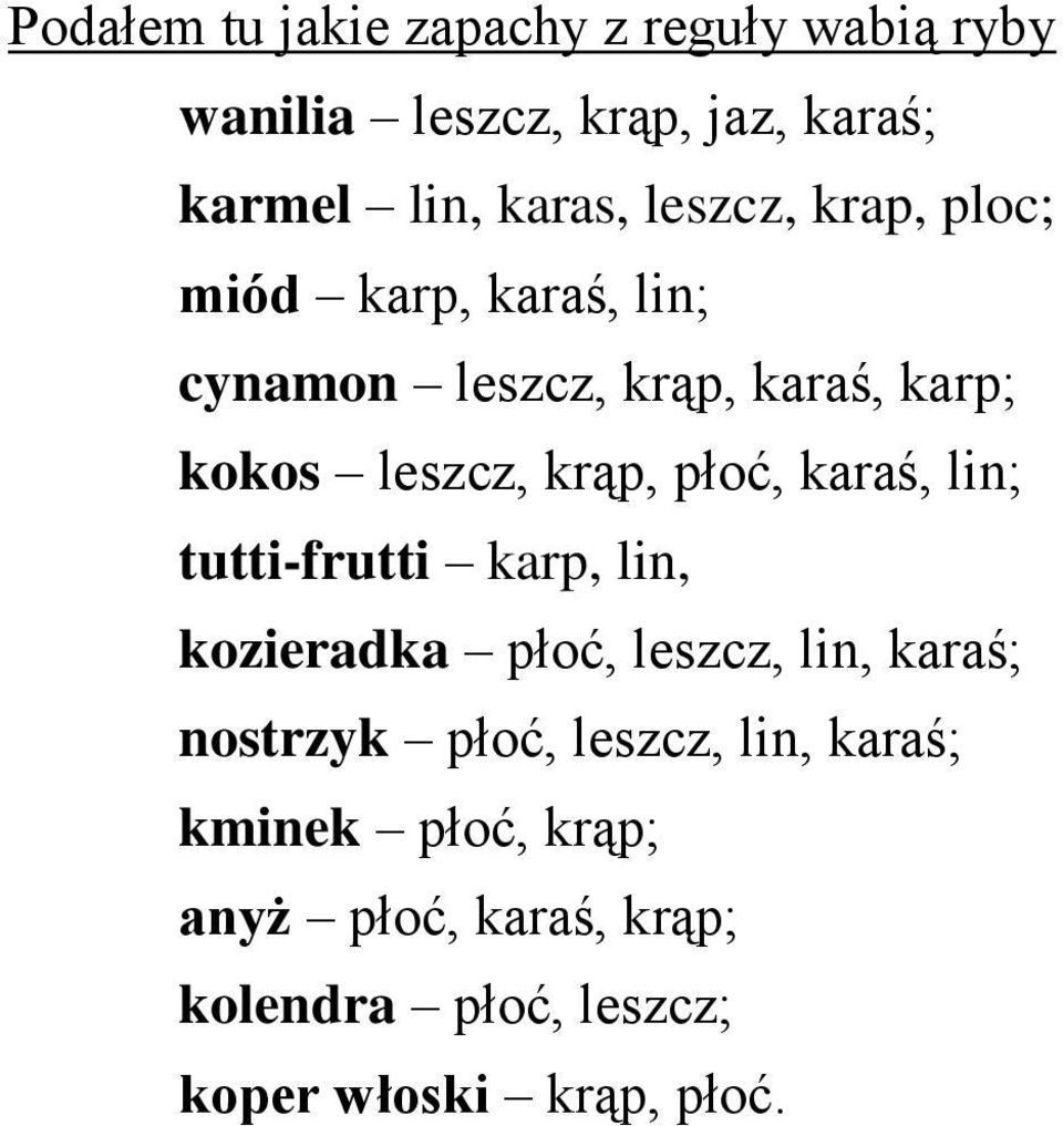 płoć, karaś, lin; tutti-frutti karp, lin, kozieradka płoć, leszcz, lin, karaś; nostrzyk płoć,