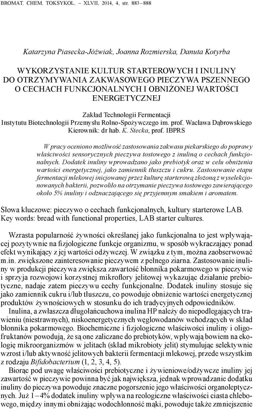 WARTOŚCI ENERGETYCZNEJ Zakład Technologii Fermentacji Instytutu Biotechnologii Przemysłu Rolno-Spożywczego im. prof. Wacława Dąbrowskiego Kierownik: dr hab. K. Stecka, prof.