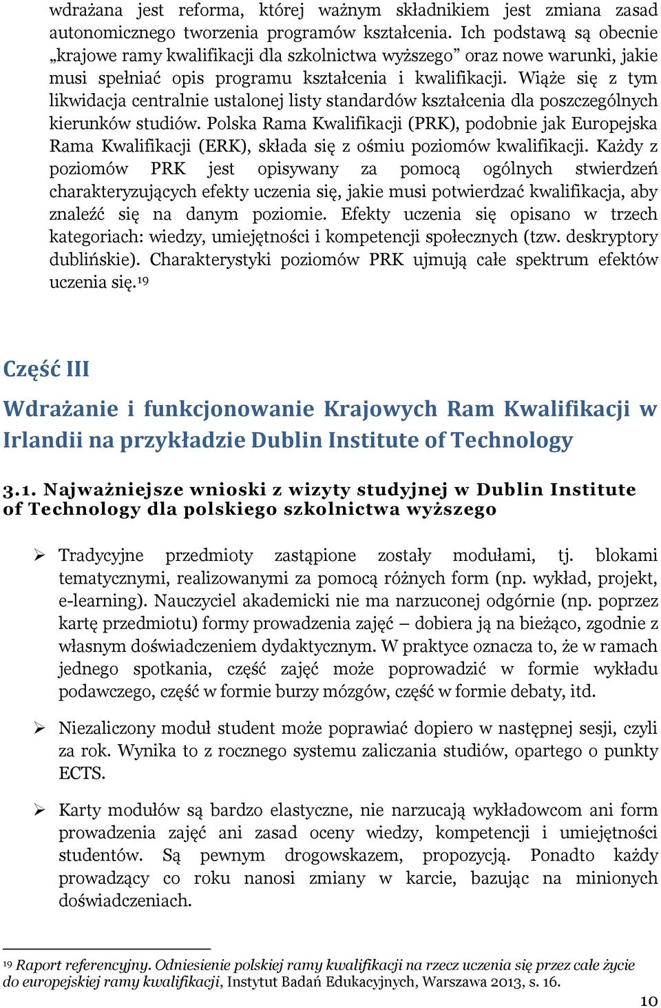 Wiąże się z tym likwidacja centralnie ustalonej listy standardów kształcenia dla poszczególnych kierunków studiów.