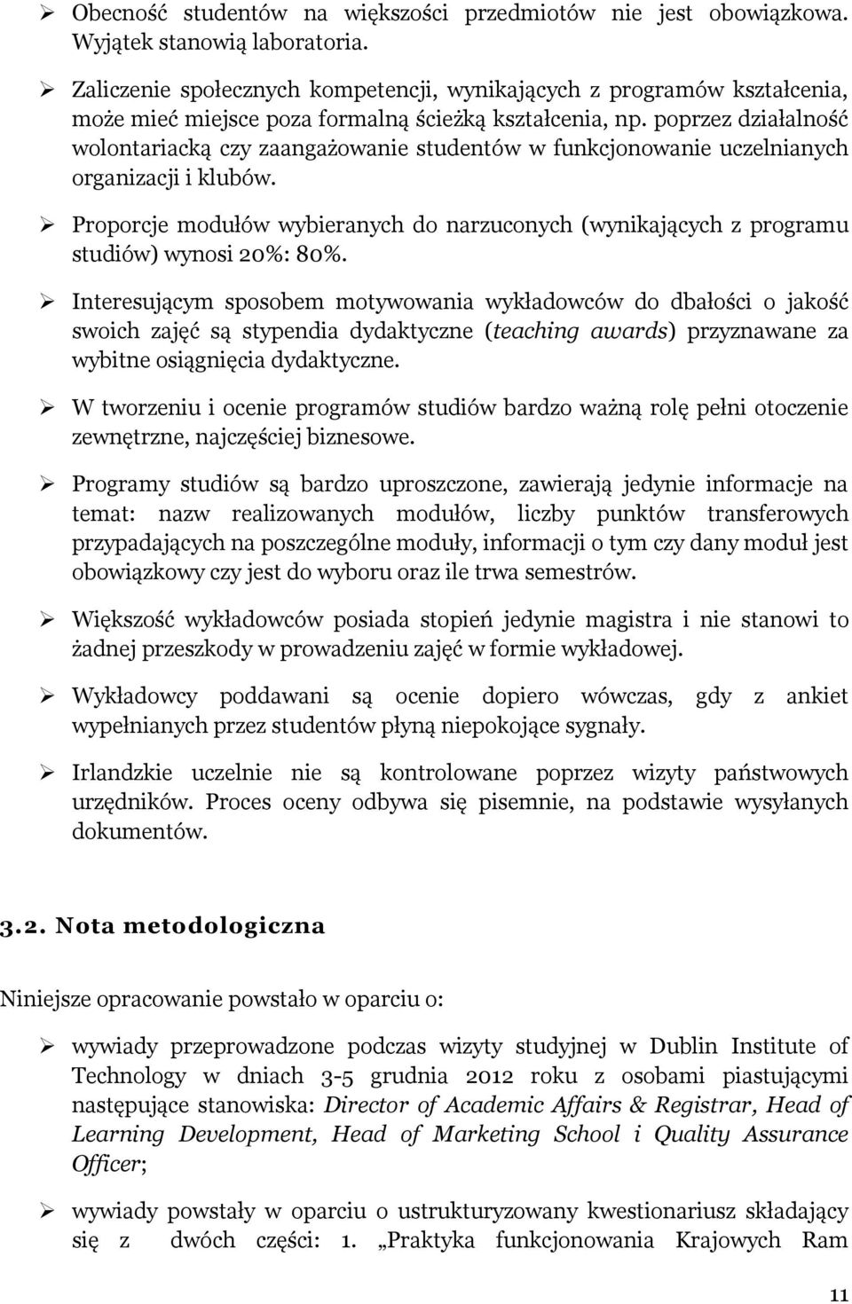poprzez działalność wolontariacką czy zaangażowanie studentów w funkcjonowanie uczelnianych organizacji i klubów.