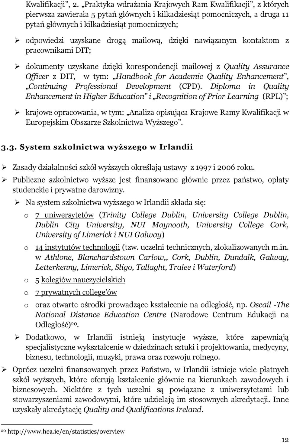 drogą mailową, dzięki nawiązanym kontaktom z pracownikami DIT; dokumenty uzyskane dzięki korespondencji mailowej z Quality Assurance Officer z DIT, w tym: Handbook for Academic Quality Enhancement,
