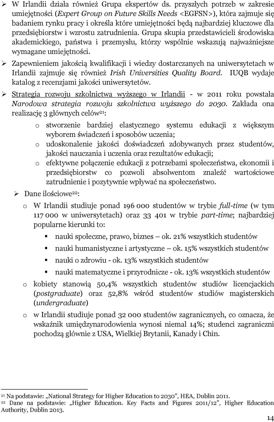 przedsiębiorstw i wzrostu zatrudnienia. Grupa skupia przedstawicieli środowiska akademickiego, państwa i przemysłu, którzy wspólnie wskazują najważniejsze wymagane umiejętności.