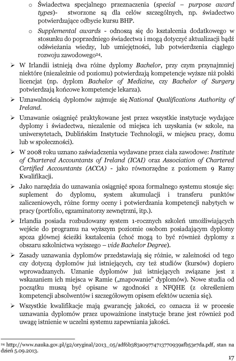 rozwoju zawodowego 24. W Irlandii istnieją dwa różne dyplomy Bachelor, przy czym przynajmniej niektóre (niezależnie od poziomu) potwierdzają kompetencje wyższe niż polski licencjat (np.