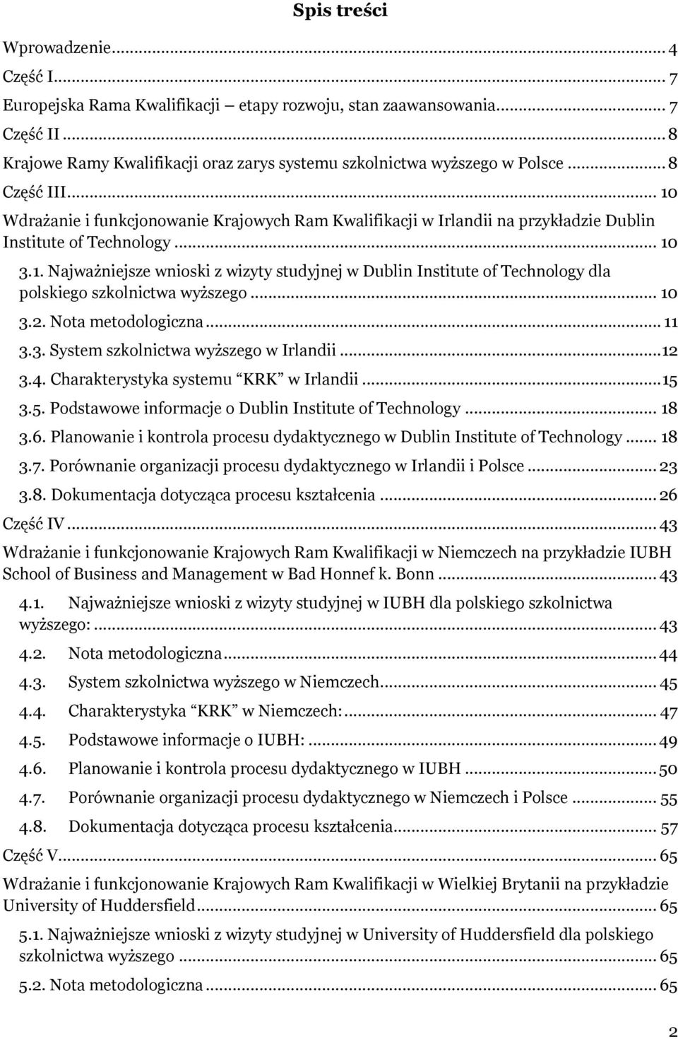 .. 10 3.2. Nota metodologiczna... 11 3.3. System szkolnictwa wyższego w Irlandii...12 3.4. Charakterystyka systemu KRK w Irlandii... 15 3.5. Podstawowe informacje o Dublin Institute of Technology.
