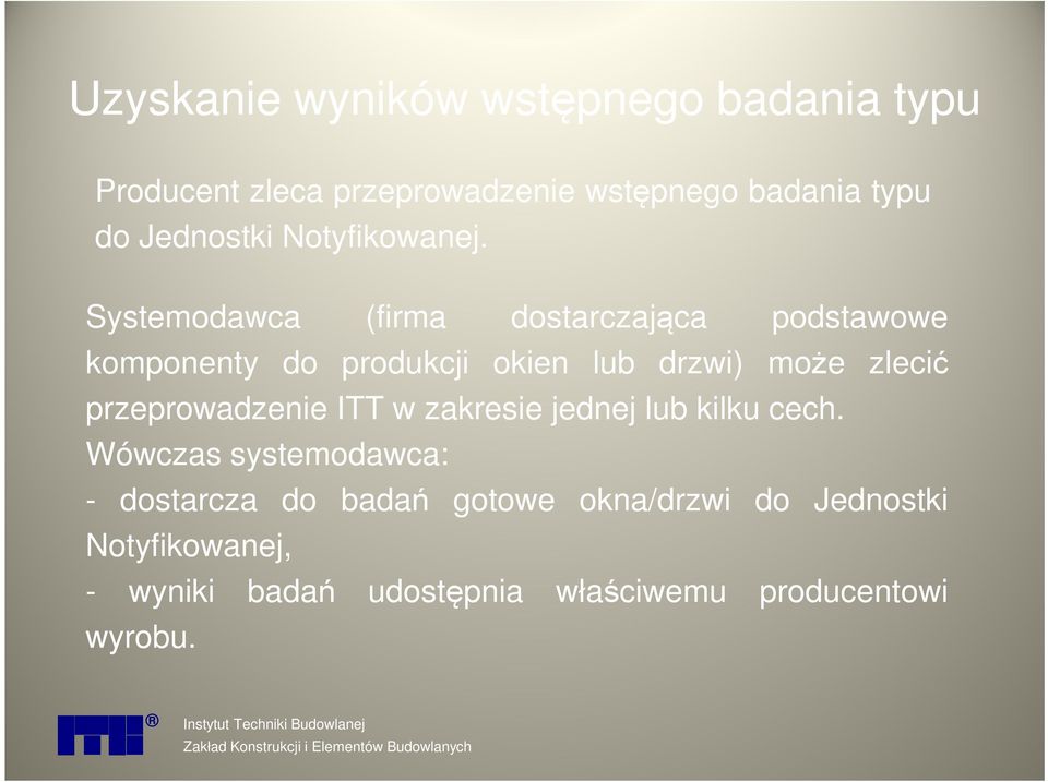 Systemodawca (firma dostarczająca podstawowe komponenty do produkcji okien lub drzwi) może zlecić przeprowadzenie