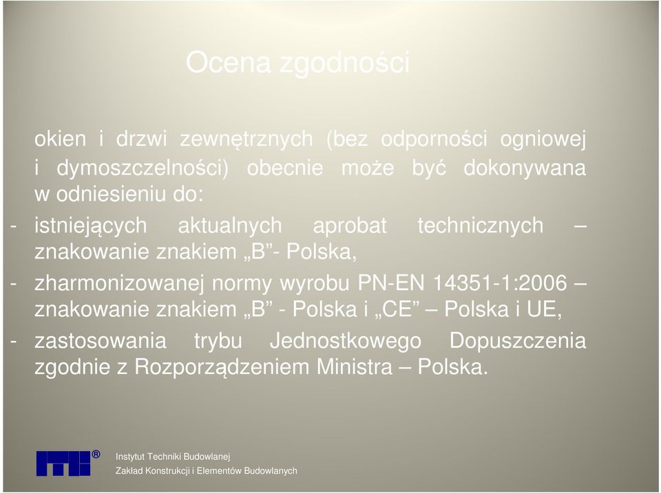 zharmonizowanej normy wyrobu PN-EN 14351-1:2006 znakowanie znakiem B - Polska i CE Polska i UE, - zastosowania