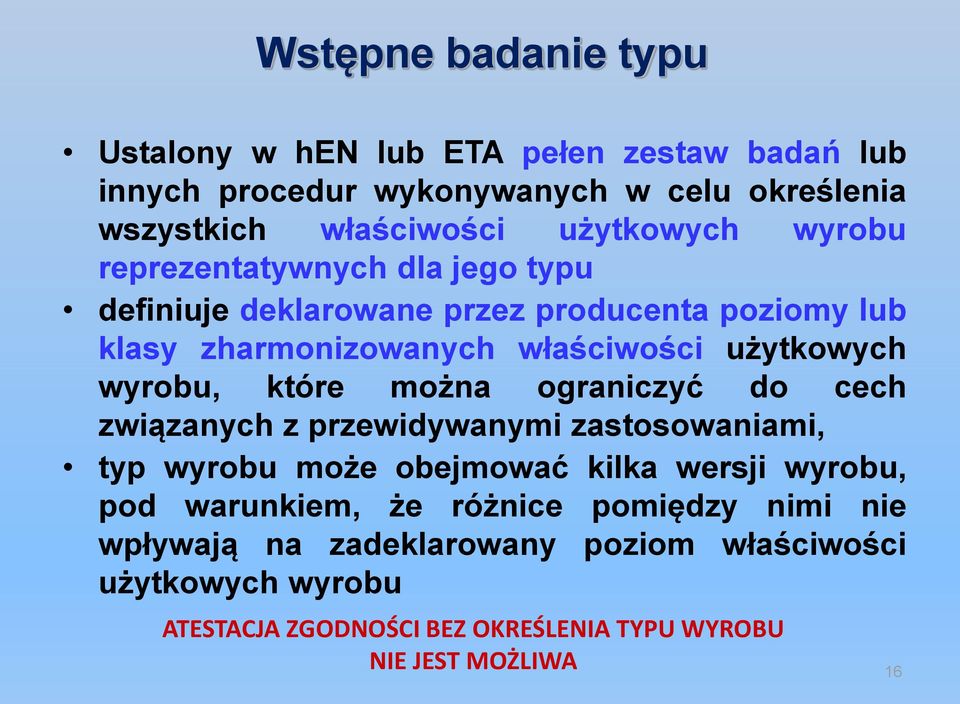 wyrobu, które można ograniczyć do cech związanych z przewidywanymi zastosowaniami, typ wyrobu może obejmować kilka wersji wyrobu, pod warunkiem,