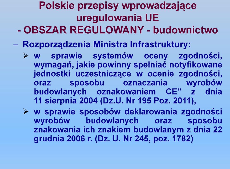 sposobu oznaczania wyrobów budowlanych oznakowaniem CE z dnia 11 sierpnia 2004 (Dz.U. Nr 195 Poz.