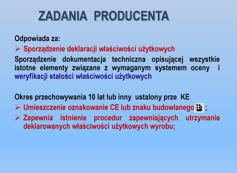 właściwości użytkowych Okres przechowywania 10 lat lub inny ustalony prze KE Umieszczenie oznakowanie CE lub