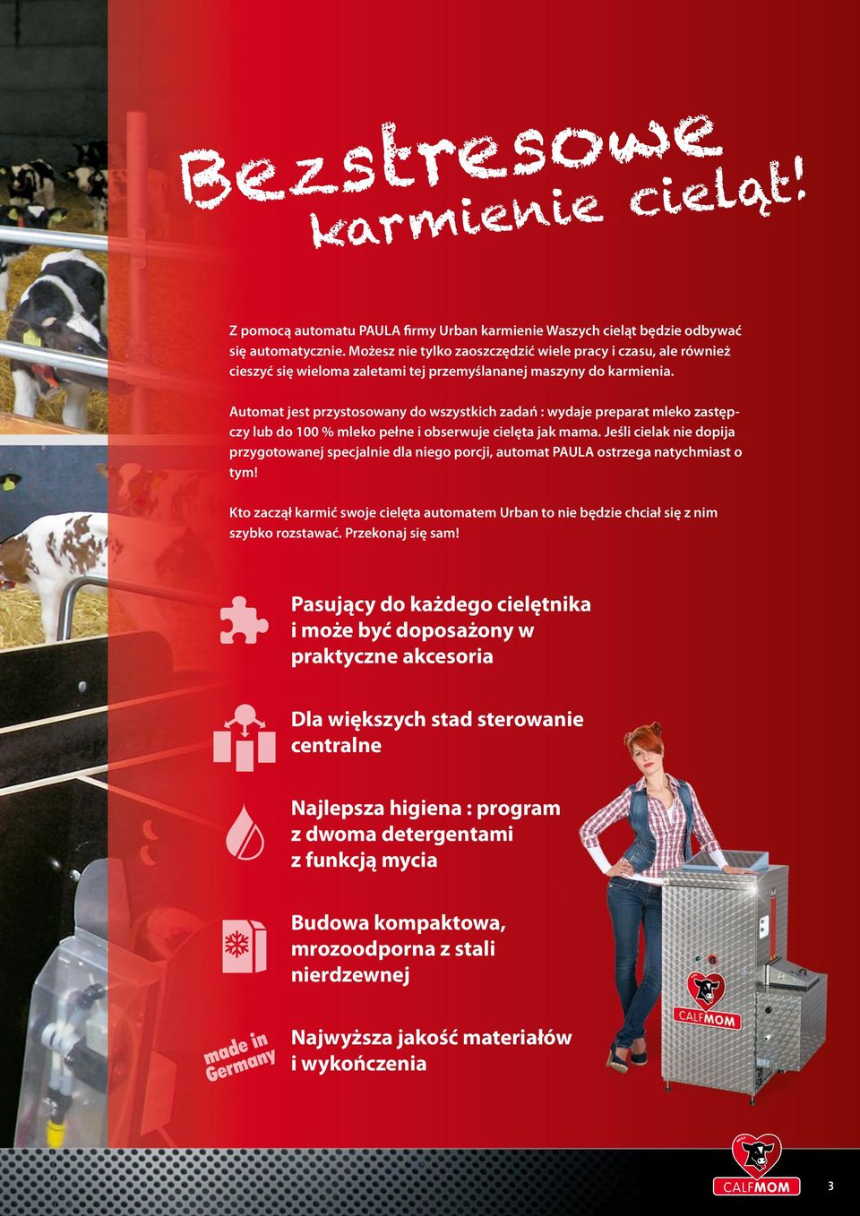 Automat jest przystosowany do wszystkich zadań : wydaje preparat mleko zastępczy lub do 100 % mleko pełne i obserwuje cielęta jak mama.