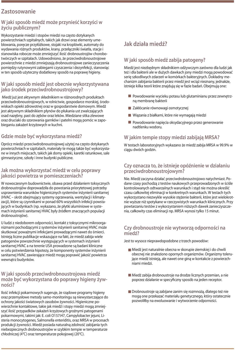 różnych produktów, krany, przełączniki światła, stacje i stanowiska robocze może zmniejszyć ilość drobnoustrojów chorobotwórczych w szpitalach.