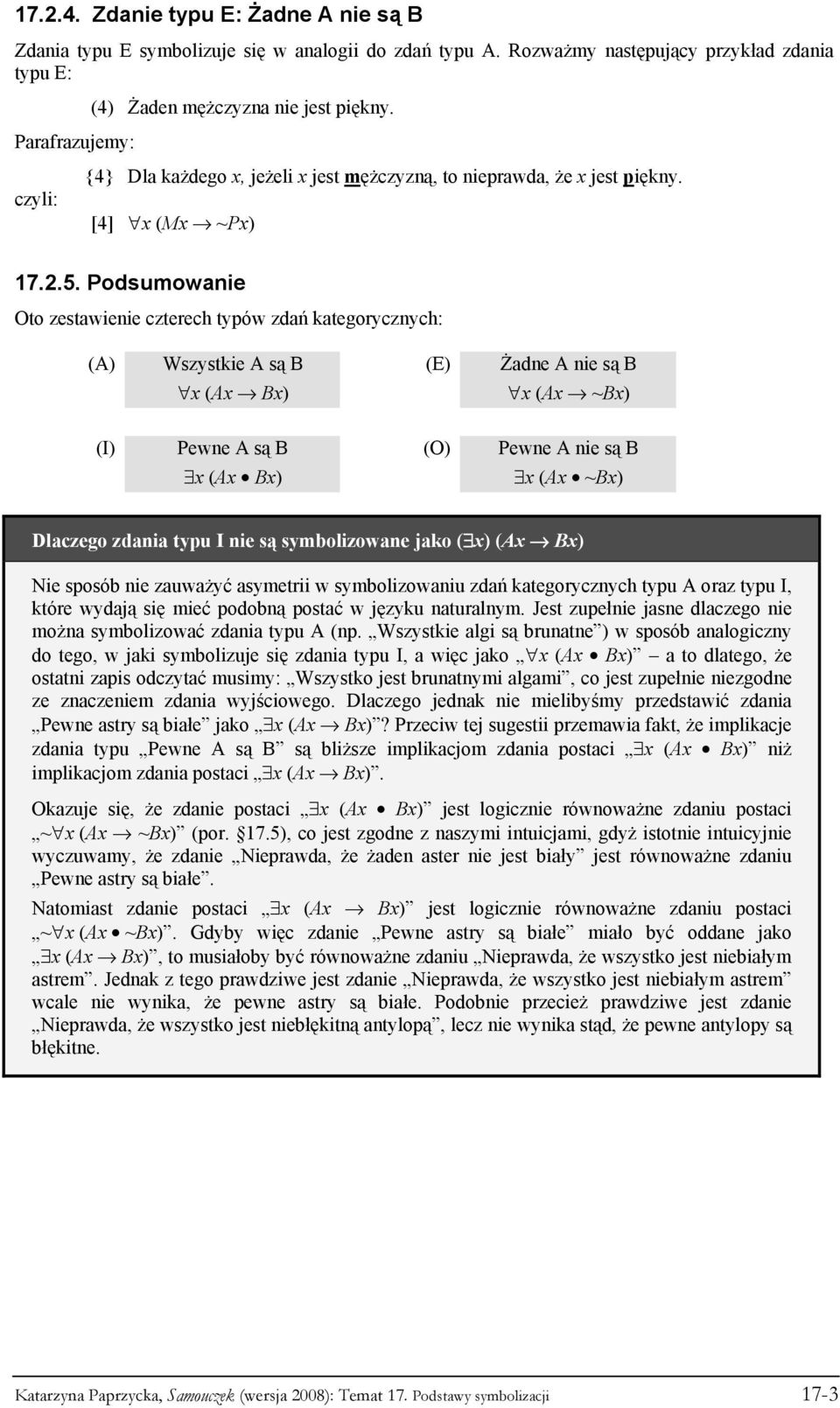 Podsumowanie Oto zestawienie czterech typów zdań kategorycznych: (A) Wszystkie A są B (E) Żadne A nie są B x (Ax Bx) x (Ax ~Bx) (I) Pewne A są B (O) Pewne A nie są B x (Ax Bx) x (Ax ~Bx) Dlaczego