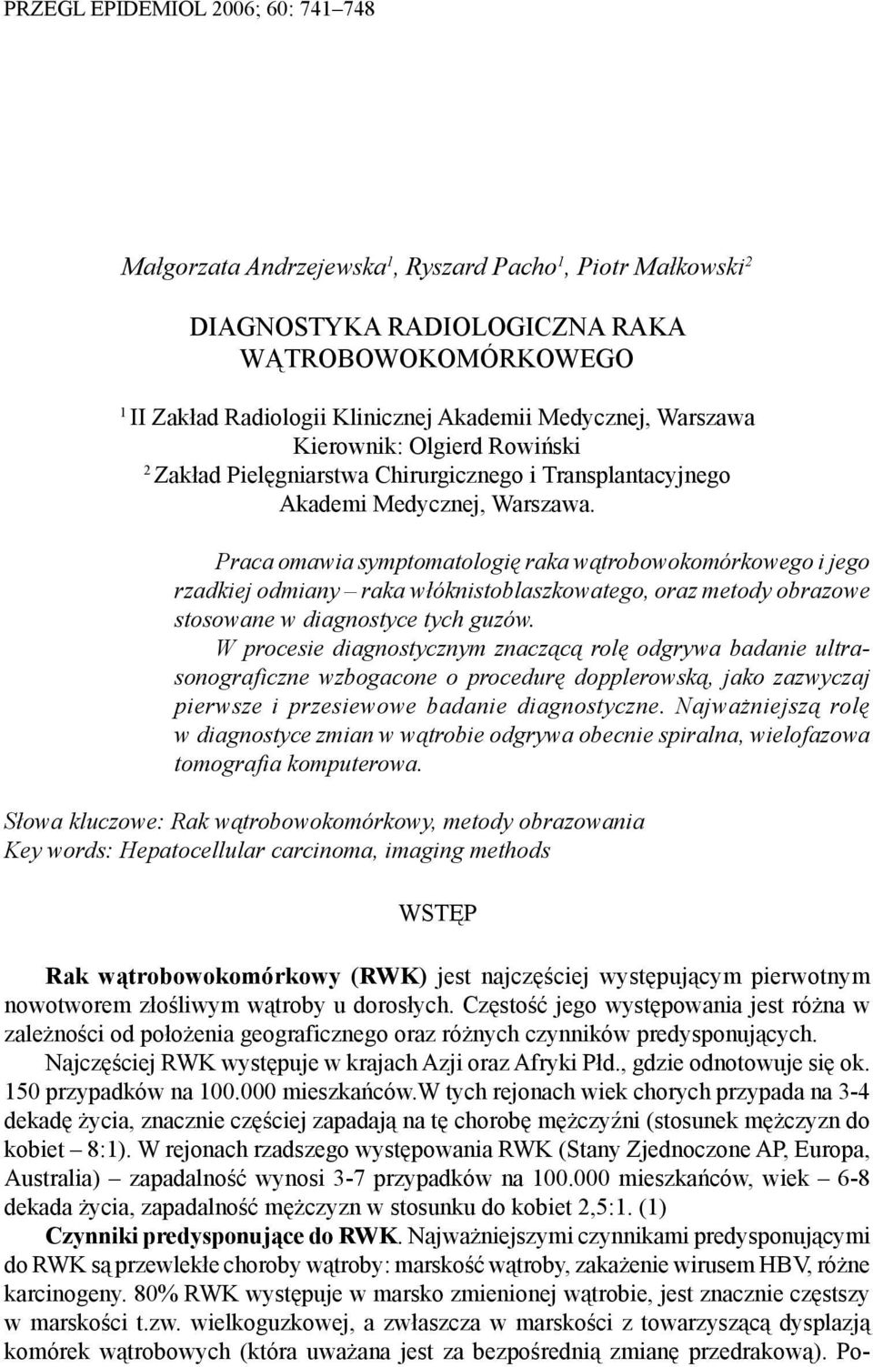 Praca omawia symptomatologię raka wątrobowokomórkowego i jego rzadkiej odmiany raka włóknistoblaszkowatego, oraz metody obrazowe stosowane w diagnostyce tych guzów.
