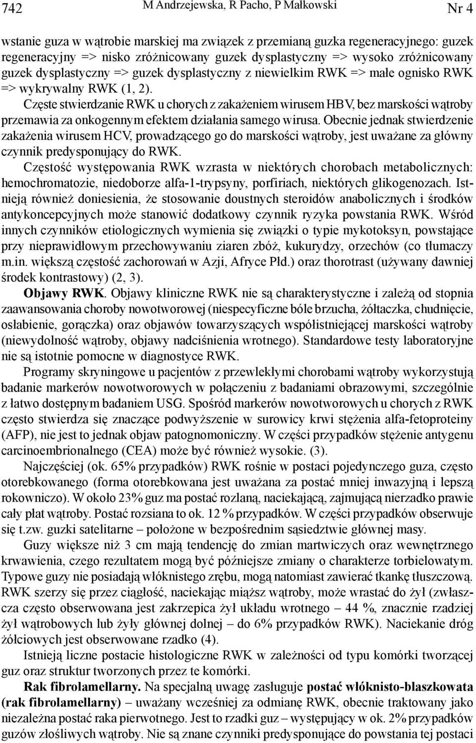 Częste stwierdzanie RWK u chorych z zakażeniem wirusem HBV, bez marskości wątroby przemawia za onkogennym efektem działania samego wirusa.