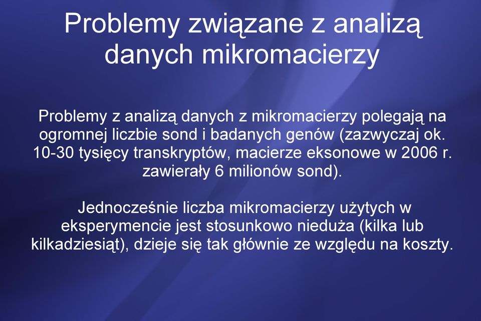 10-30 tysięcy transkryptów, macierze eksonowe w 2006 r. zawierały 6 milionów sond).