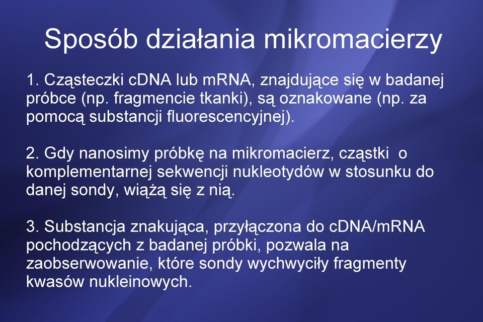 Gdy nanosimy próbkę na mikromacierz, cząstki o komplementarnej sekwencji nukleotydów w stosunku do danej sondy, wiążą