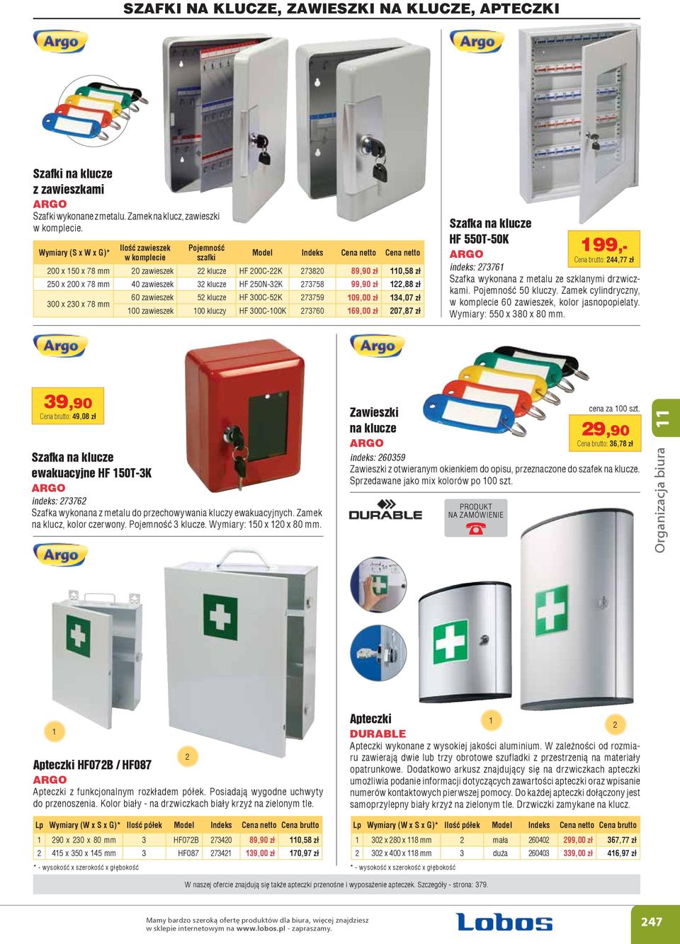 40 zawieszek 32 klucze HF 250N-32K 273758 99,90 z³ 122,88 z³ 300 x 230 x 78 mm 60 zawieszek 52 klucze HF 300C-52K 273759 109,00 z³ 134,07 z³ 100 zawieszek 100 kluczy HF 300C-100K 273760 169,00 z³