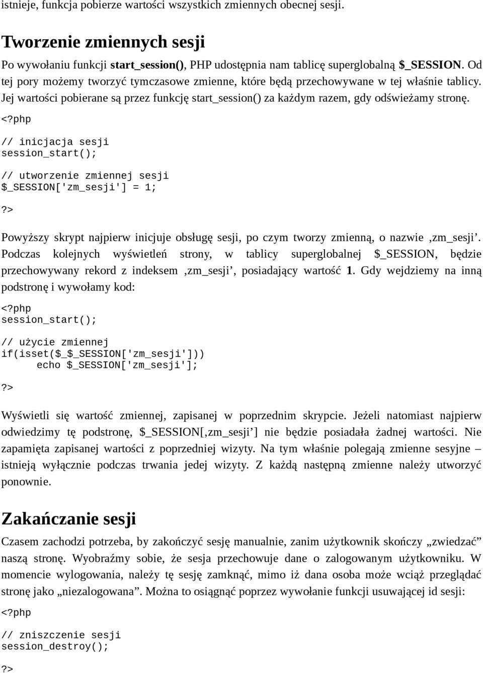 // inicjacja sesji // utworzenie zmiennej sesji $_SESSION['zm_sesji'] = 1; Powyższy skrypt najpierw inicjuje obsługę sesji, po czym tworzy zmienną, o nazwie zm_sesji.