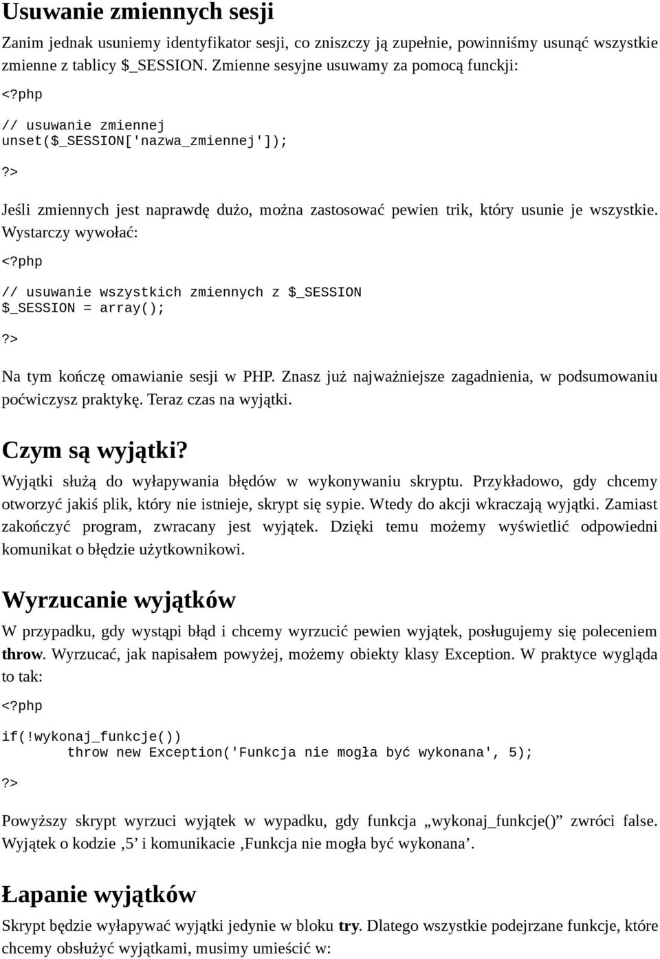 Wystarczy wywołać: // usuwanie wszystkich zmiennych z $_SESSION $_SESSION = array(); Na tym kończę omawianie sesji w PHP. Znasz już najważniejsze zagadnienia, w podsumowaniu poćwiczysz praktykę.