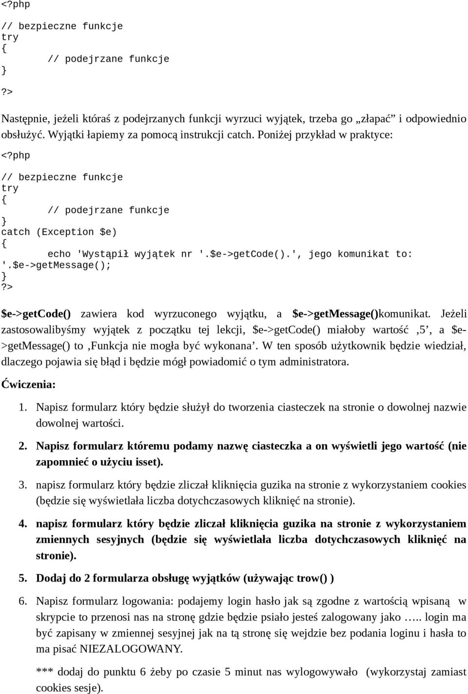 $e->getmessage(); $e->getcode() zawiera kod wyrzuconego wyjątku, a $e->getmessage()komunikat.