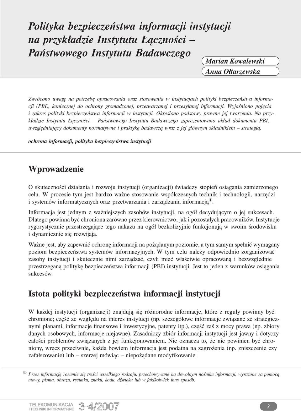 Na przykładzie Instytutu Łączności Państwowego Instytutu Badawczego zaprezentowano układ dokumentu PBI, uwzględniający dokumenty normatywne i praktykę badawczą wraz z jej głównym składnikiem