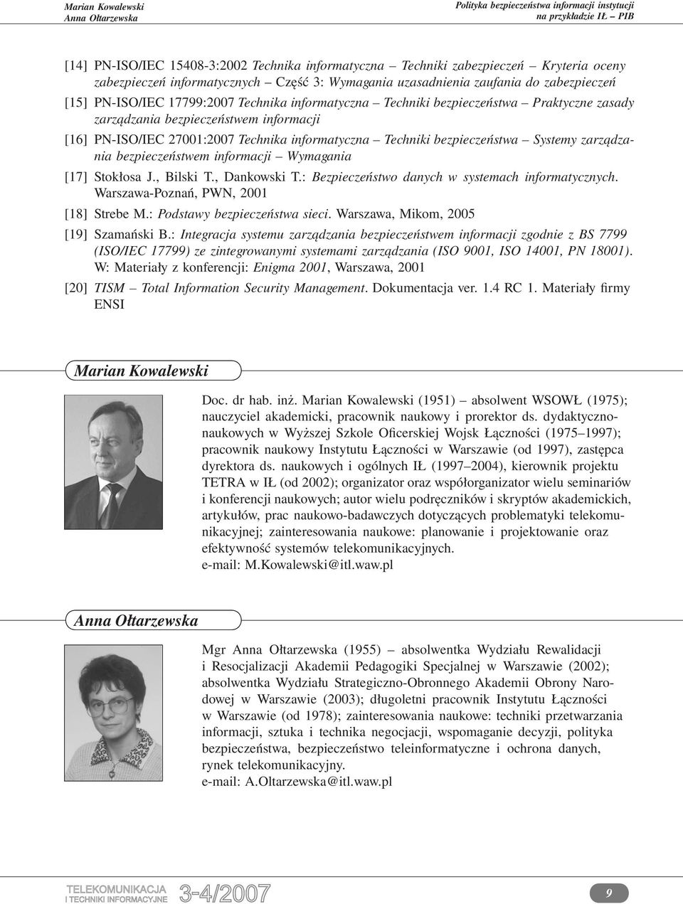 zarządzania bezpieczeństwem informacji Wymagania [17] Stokłosa J., Bilski T., Dankowski T.: Bezpieczeństwo danych w systemach informatycznych. Warszawa-Poznań, PWN, 2001 [18] Strebe M.