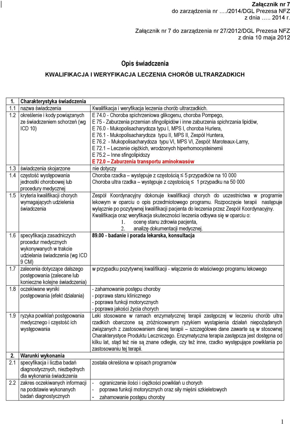 1 nazwa świadczenia Kwalifikacja i weryfikacja leczenia chorób ultrarzadkich. 1.2 określenie i kody powiązanych ze świadczeniem schorzeń (wg ICD 10) E 74.