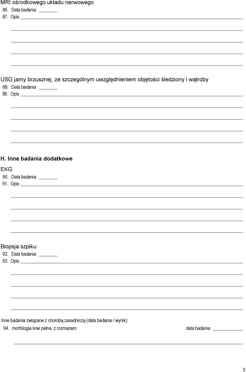 Data badania 89. Opis H. Inne badania dodatkowe EKG 90. Data badania 91. Opis Biopsja szpiku 92.