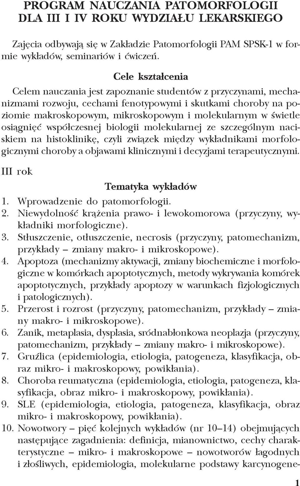 œwietle osi¹gniêæ wspó³czesnej biologii molekularnej ze szczególnym naciskiem na histoklinikê, czyli zwi¹zek miêdzy wyk³adnikami morfologicznymi choroby a objawami klinicznymi i decyzjami