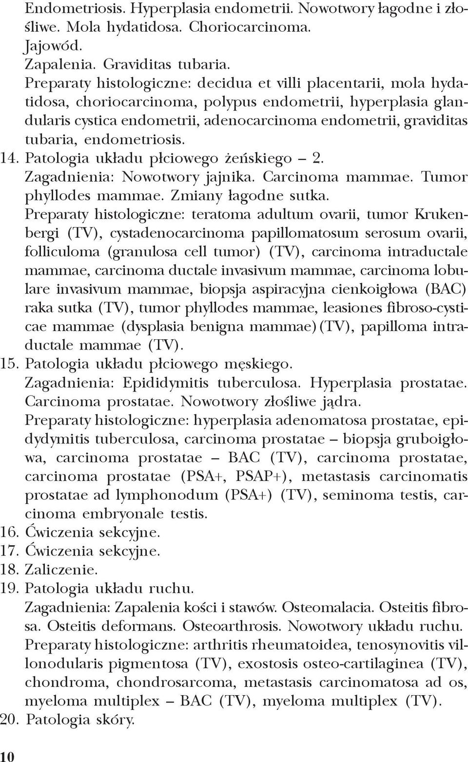 endometriosis. 14. Patologia uk³adu p³ciowego eñskiego 2. Zagadnienia: Nowotwory jajnika. Carcinoma mammae. Tumor phyllodes mammae. Zmiany ³agodne sutka.