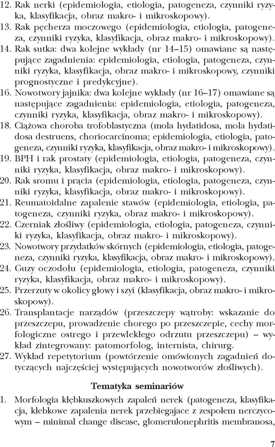 i predykcyjne). 16. Nowotwory jajnika: dwa kolejne wyk³ady (nr 16 17) omawiane s¹ nastêpuj¹ce zagadnienia: epidemiologia, etiologia, patogeneza, czynniki 18.