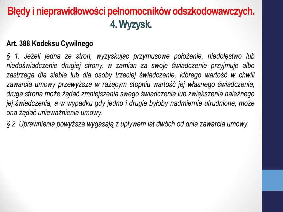 zastrzega dla siebie lub dla osoby trzeciej świadczenie, którego wartość w chwili zawarcia umowy przewyższa w rażącym stopniu wartość jej własnego