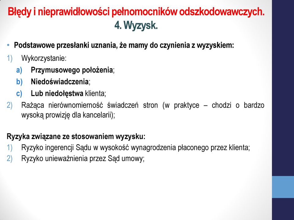 położenia; b) Niedoświadczenia; c) Lub niedołęstwa klienta; 2) Rażąca nierównomierność świadczeń stron (w