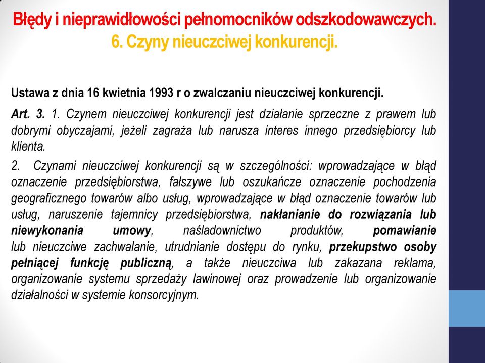 2. Czynami nieuczciwej konkurencji są w szczególności: wprowadzające w błąd oznaczenie przedsiębiorstwa, fałszywe lub oszukańcze oznaczenie pochodzenia geograficznego towarów albo usług,