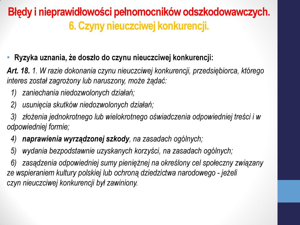 skutków niedozwolonych działań; 3) złożenia jednokrotnego lub wielokrotnego oświadczenia odpowiedniej treści i w odpowiedniej formie; 4) naprawienia wyrządzonej szkody, na zasadach