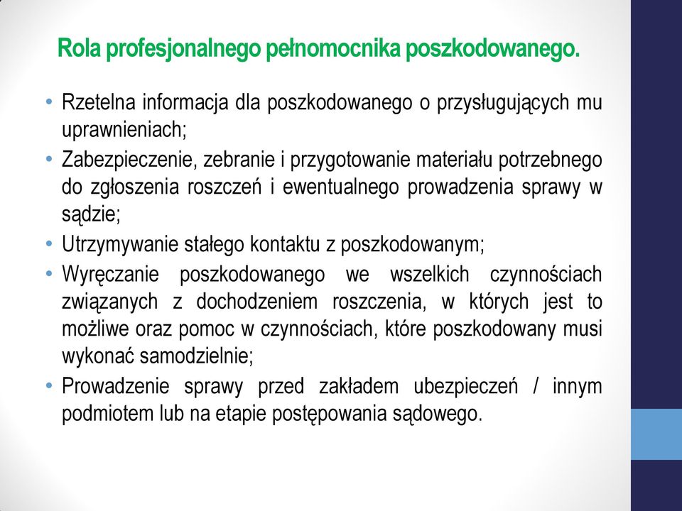 zgłoszenia roszczeń i ewentualnego prowadzenia sprawy w sądzie; Utrzymywanie stałego kontaktu z poszkodowanym; Wyręczanie poszkodowanego we