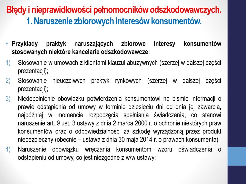 prezentacji); 2) Stosowanie nieuczciwych praktyk rynkowych (szerzej w dalszej części prezentacji); 3) Niedopełnienie obowiązku potwierdzenia konsumentowi na piśmie informacji o prawie odstąpienia od