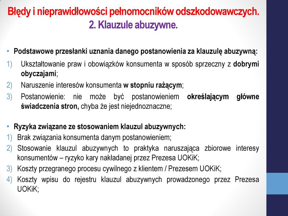 interesów konsumenta w stopniu rażącym; 3) Postanowienie: nie może być postanowieniem określającym główne świadczenia stron, chyba że jest niejednoznaczne; Ryzyka związane ze