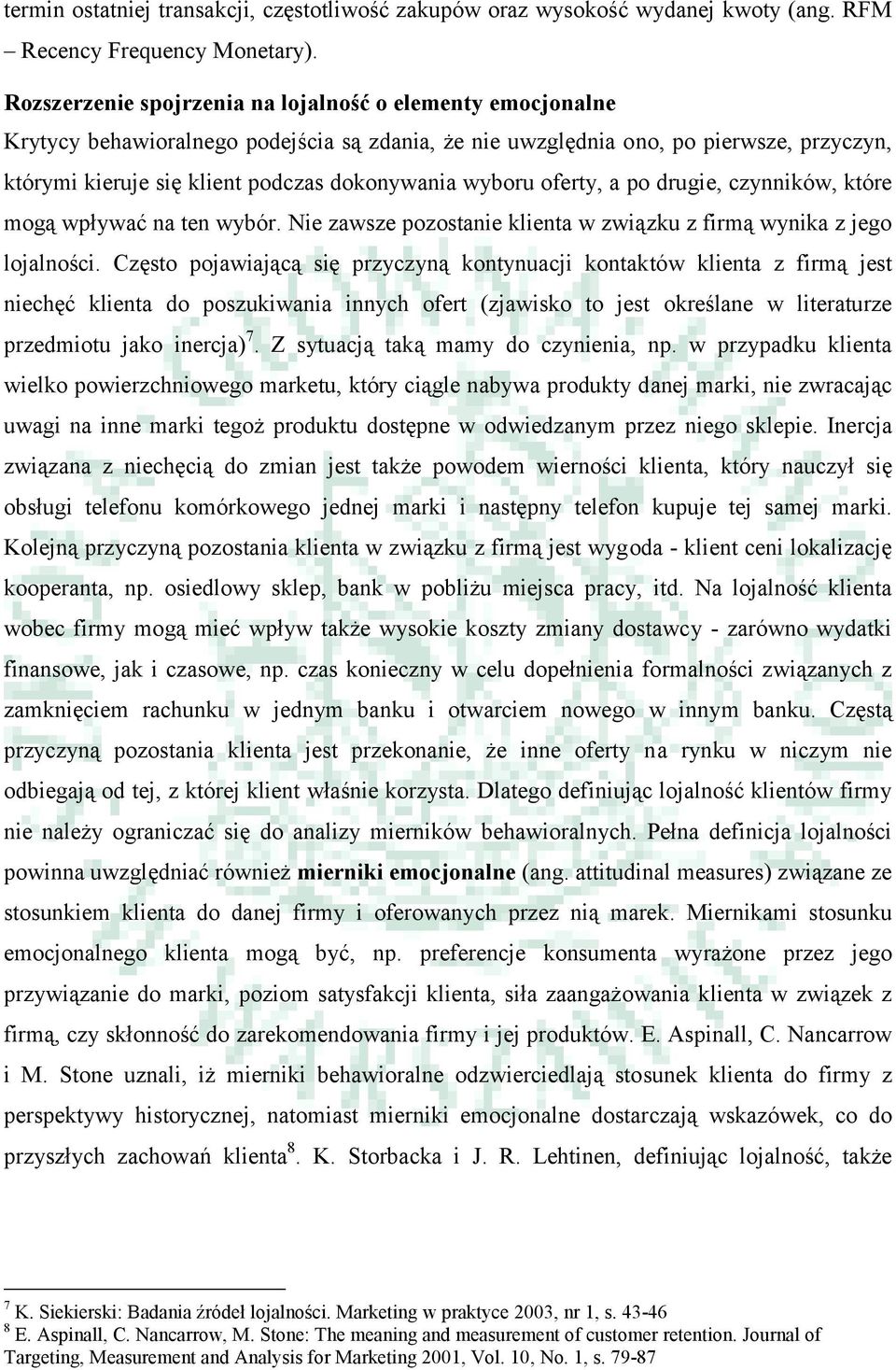 wyboru oferty, a po drugie, czynników, które mogą wpływać na ten wybór. Nie zawsze pozostanie klienta w związku z firmą wynika z jego lojalności.