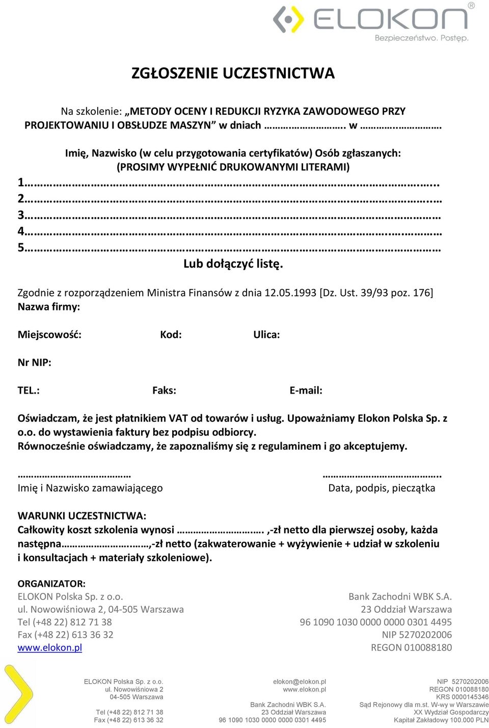 Zgodnie z rozporządzeniem Ministra Finansów z dnia 12.05.1993 [Dz. Ust. 39/93 poz. 176] Nazwa firmy: Miejscowość: Kod: Ulica: Nr NIP: TEL.