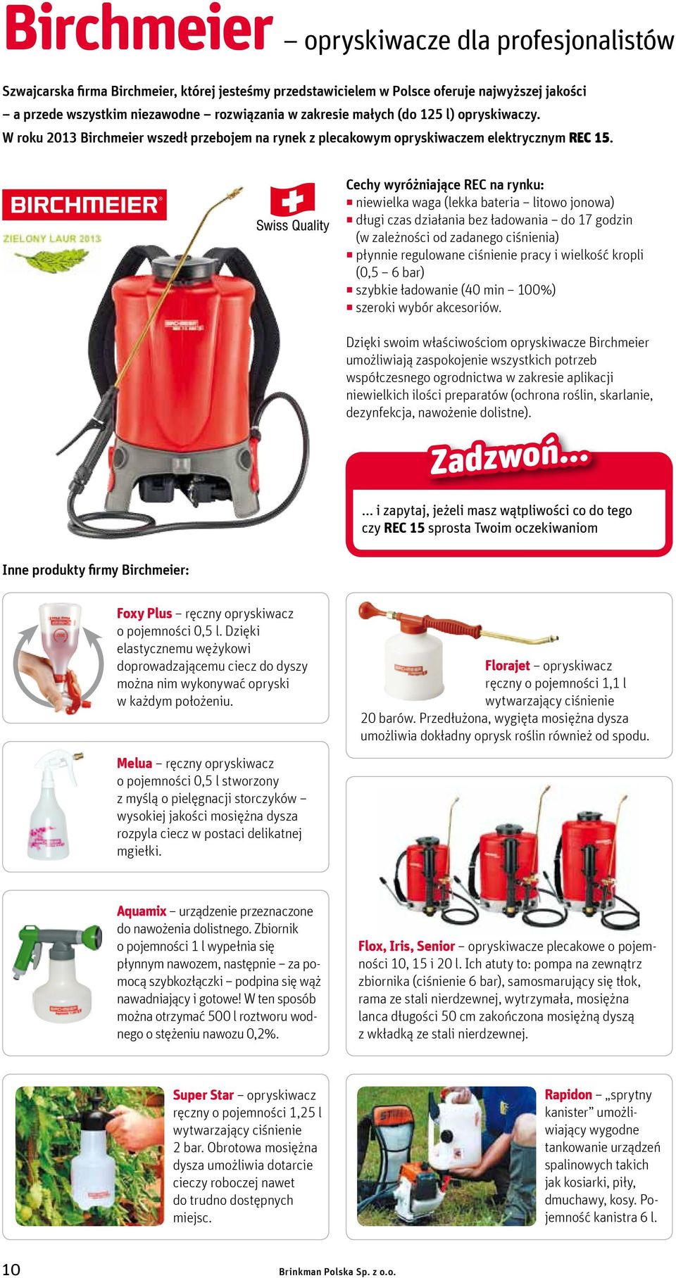 Cechy wyróżniające REC na rynku: niewielka waga (lekka bateria litowo jonowa) długi czas działania bez ładowania do 17 godzin (w zależności od zadanego ciśnienia) płynnie regulowane ciśnienie pracy i